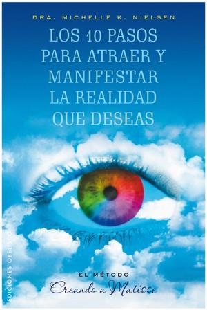 10 PASOS PARA ATRAER Y MANIFESTAR LA REALIDAD QUE DESEAS, LO | 9788497776028 | NIELSEN, MICHELLE | Llibreria L'Altell - Llibreria Online de Banyoles | Comprar llibres en català i castellà online - Llibreria de Girona