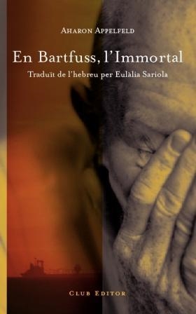 BARTFUS L'IMMORTAL, EN | 9788473291477 | APPELFELD, AHARON | Llibreria L'Altell - Llibreria Online de Banyoles | Comprar llibres en català i castellà online - Llibreria de Girona