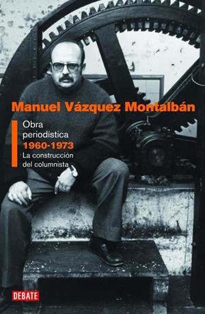 OBRA PERIODISTICA 1960 -1973 LA CONSTRUCCIÓN DEL COLUMNISTA | 9788483068557 | VÁZQUEZ MONTALBÁN , MANUEL | Llibreria L'Altell - Llibreria Online de Banyoles | Comprar llibres en català i castellà online - Llibreria de Girona