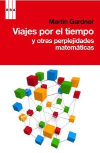 VIAJE POR EL TIEMPO Y OTRAS PERPLEJIDADES MATEMÁTICAS | 9788498677546 | GARDNER, MARTIN | Llibreria L'Altell - Llibreria Online de Banyoles | Comprar llibres en català i castellà online - Llibreria de Girona