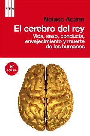 CEREBRO DEL REY, EL. VIDA, SEXO, CONDUCTA, ENVEJECIMIENTO Y | 9788498677577 | ACARÍN, NOLASC | Llibreria L'Altell - Llibreria Online de Banyoles | Comprar llibres en català i castellà online - Llibreria de Girona
