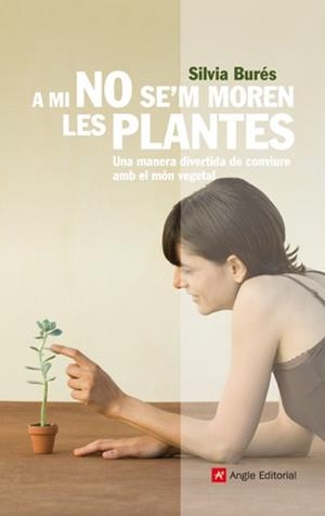 A MI NO SE'M MOREN LES PLANTES | 9788492758791 | BURÉS, SILVIA | Llibreria L'Altell - Llibreria Online de Banyoles | Comprar llibres en català i castellà online - Llibreria de Girona