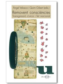 REMOVENT CONSCIÈNCIES. TRANSGRESSIÓ CÍVICA I FET NACIONAL | 9788492542215 | VELASCO, ÀNGEL I GIBERT, QUIM (EDITORS) | Llibreria Online de Banyoles | Comprar llibres en català i castellà online