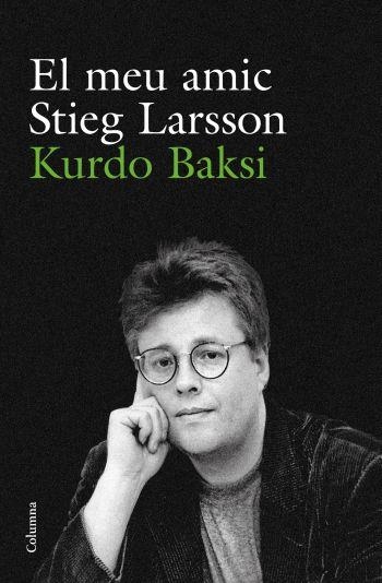 MEU AMIC STIEG LARSSON,EL | 9788466412223 | BAKSI,KURDO | Llibreria L'Altell - Llibreria Online de Banyoles | Comprar llibres en català i castellà online - Llibreria de Girona
