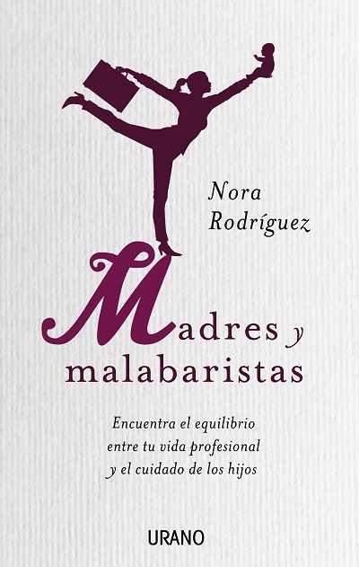 MADRES MALABARISTAS: ENCONTRAR EL EQUILIBRIO ENTRE LA VIDA P | 9788479537340 | ETHEL RODRIGUEZ, NORA | Llibreria L'Altell - Llibreria Online de Banyoles | Comprar llibres en català i castellà online - Llibreria de Girona