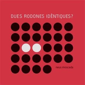 DUES RODONES IDÈNTIQUES? | 9788492607013 | MOSCADA , NEUS | Llibreria L'Altell - Llibreria Online de Banyoles | Comprar llibres en català i castellà online - Llibreria de Girona