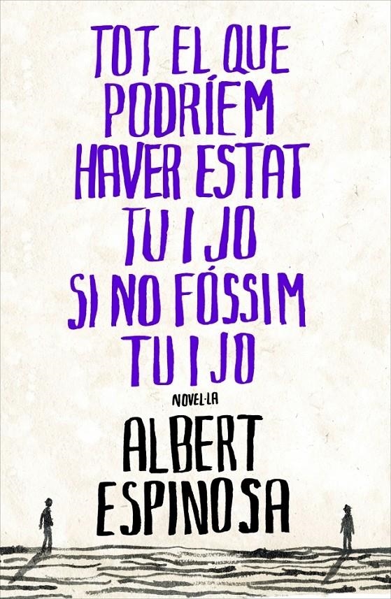 TOT EL QUE PODRIEM HAVER ESTAT TU I JO SI NO FÓSSIM TÚ I JO | 9788401387265 | ESPINOSA, ALBERT | Llibreria Online de Banyoles | Comprar llibres en català i castellà online
