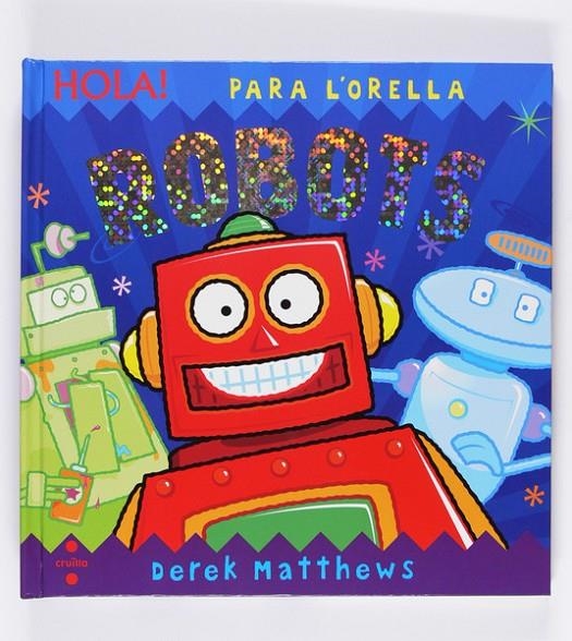 HOLA! PARA L'ORELLA ROBOTS | 9788466123969 | MATTHEWS DEREK | Llibreria L'Altell - Llibreria Online de Banyoles | Comprar llibres en català i castellà online - Llibreria de Girona
