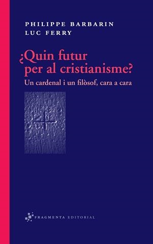 QUIN FUTUR PER AL CRISTIANISME | 9788492416318 | BARBAIN, PHILIPPE - FERRY, LUC | Llibreria L'Altell - Llibreria Online de Banyoles | Comprar llibres en català i castellà online - Llibreria de Girona