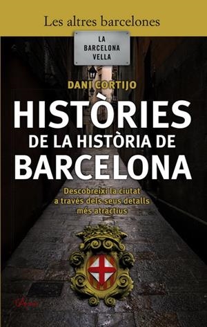 HISTORIES DE LA HISTORIA DE BARCELONA | 9788493601447 | CORTIJO, DANI | Llibreria L'Altell - Llibreria Online de Banyoles | Comprar llibres en català i castellà online - Llibreria de Girona