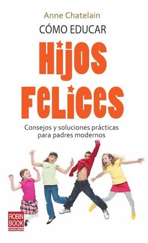 COMO EDUCAR HIJOS FELICES | 9788499170435 | CHATELAIN,ANNE | Llibreria L'Altell - Llibreria Online de Banyoles | Comprar llibres en català i castellà online - Llibreria de Girona