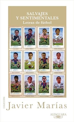 SALVAJES Y SENTIMENTALES, LETRAS DE FÚTBOL | 9788420405360 | MARÍAS, JAVIER | Llibreria L'Altell - Llibreria Online de Banyoles | Comprar llibres en català i castellà online - Llibreria de Girona