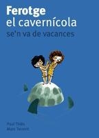 FEROTGE, EL CAVERNÍCOLA, SE'N VA DE VACANCES | 9788424633417 | THIÈS,P;TORRENT,M | Llibreria Online de Banyoles | Comprar llibres en català i castellà online