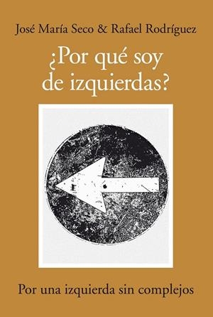 POR QUE SOY DE IZQUIERDAS? | 9788492924318 | RODRÍGUEZ, R;SECO, JOSE MARIA | Llibreria L'Altell - Llibreria Online de Banyoles | Comprar llibres en català i castellà online - Llibreria de Girona