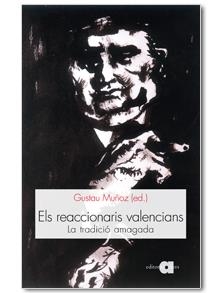 REACCIONARIS VALENCIANS, ELS. LA TRADICIÓ AMAGADA | 9788492542307 | MUÑOZ, GUSTAU | Llibreria L'Altell - Llibreria Online de Banyoles | Comprar llibres en català i castellà online - Llibreria de Girona