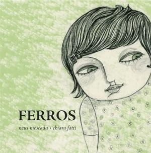 FERROS | 9788492607372 | MOSCADA, NEUS/FATTI, CHIARA | Llibreria L'Altell - Llibreria Online de Banyoles | Comprar llibres en català i castellà online - Llibreria de Girona