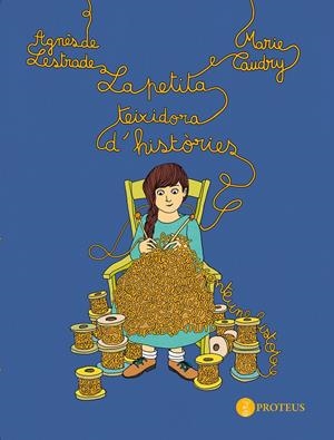 PETITA TEIXIDORA D'HISTÒRIES, LA | 9788493772017 | DE L'ESTRADA, AGNES; CAUDRY,MARIE | Llibreria L'Altell - Llibreria Online de Banyoles | Comprar llibres en català i castellà online - Llibreria de Girona