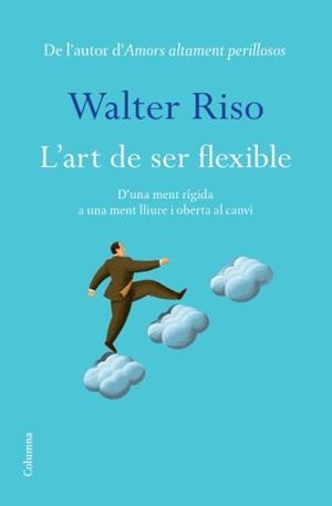 ART DE SER FLEXIBLE, L' | 9788466413060 | RISO, WALTER | Llibreria Online de Banyoles | Comprar llibres en català i castellà online