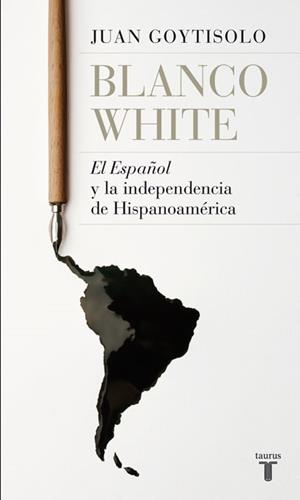 BLANCO WHITE.EL ESPAÑOL Y LA INDEPENDENCIA DE HISPANOAMÉRICA | 9788430607938 | GOYTISOLO, JUAN | Llibreria L'Altell - Llibreria Online de Banyoles | Comprar llibres en català i castellà online - Llibreria de Girona