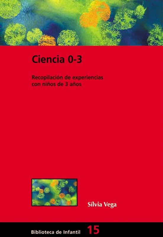 CIENCIA 0-3: LABORATORIOS DE CIENCIAS EN LA ESCUELA INFANTIL | 9788478274406 | VEGA TRAMONEDA, SILVIA | Llibreria L'Altell - Llibreria Online de Banyoles | Comprar llibres en català i castellà online - Llibreria de Girona