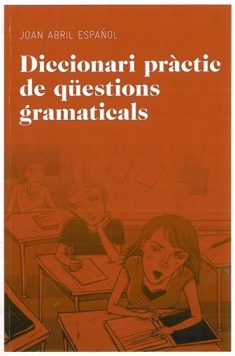 DICCIONARI PRÀCTIC DE QÜESTIONS GRAMATICALS | 9788492672844 | ABRIL ESPAÑOL, JOAN | Llibreria L'Altell - Llibreria Online de Banyoles | Comprar llibres en català i castellà online - Llibreria de Girona