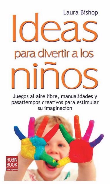 IDEAS PARA DIVERTIR A LOS NIÑOS | 9788499170664 | BISHOP, LAURA | Llibreria L'Altell - Llibreria Online de Banyoles | Comprar llibres en català i castellà online - Llibreria de Girona