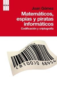 MATEMATICOS, ESPIAS Y PIRATAS INFORMATIC | 9788498678574 | GOMEZ, JOAN | Llibreria Online de Banyoles | Comprar llibres en català i castellà online