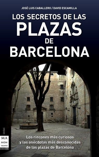 SECRETOS DE LAS PLAZAS DE BARCELONA, LOS | 9788496924949 | CABALLERO, JOSE LUIS; ESCAMILLA, DAVID | Llibreria L'Altell - Llibreria Online de Banyoles | Comprar llibres en català i castellà online - Llibreria de Girona