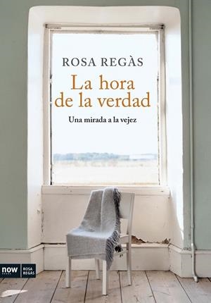 HORA DE LA VERDAD, LA. UNA MIRADA A LA VEJEZ | 9788493786915 | REGAS, ROSA | Llibreria L'Altell - Llibreria Online de Banyoles | Comprar llibres en català i castellà online - Llibreria de Girona