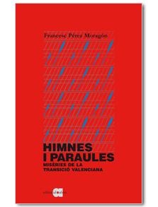HIMNES I PARAULES. MISÈRIES DE LA TRANSICIÓ VALENCIAN | 9788492542321 | PÉREZ MORAGÓN, FRANCESC | Llibreria L'Altell - Llibreria Online de Banyoles | Comprar llibres en català i castellà online - Llibreria de Girona