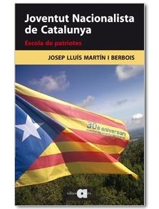 JOVENTUT NACIONALISTA DE CATALUNYA. ESCOLA DE PATRIOTES | 9788492542444 | MARTIN I BERBOIS, JOSEP LLUIS | Llibreria Online de Banyoles | Comprar llibres en català i castellà online