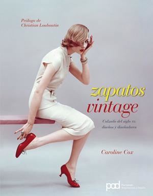 ZAPATOS VINTAGE: CALZADO DEL SIGLO XX: DISEÑOS Y DISEÑADORES | 9788434234154 | COX, CAROLINE | Llibreria L'Altell - Llibreria Online de Banyoles | Comprar llibres en català i castellà online - Llibreria de Girona