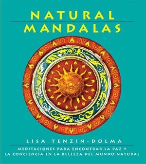 NATURAL MANDALAS | 9788434230668 | TENZIN, LISA - DOLMA | Llibreria L'Altell - Llibreria Online de Banyoles | Comprar llibres en català i castellà online - Llibreria de Girona