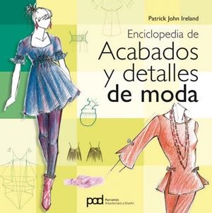 ENCICLOPEDIA DE ACABADOS Y DETALLS DE MODA | 9788434234499 | JOHN, PATRICK | Llibreria L'Altell - Llibreria Online de Banyoles | Comprar llibres en català i castellà online - Llibreria de Girona