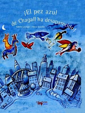 ¡EL PEZ AZUL DE CHAGALL HA DESAPARECIDO! | 9788477749899 | LÉVÊQUE, VALÉRIE / GOURDET, HERVÉ | Llibreria L'Altell - Llibreria Online de Banyoles | Comprar llibres en català i castellà online - Llibreria de Girona