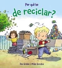 PER QUÈ HE DE RECICLAR? | 9788448928988 | GREEN, JEN | Llibreria L'Altell - Llibreria Online de Banyoles | Comprar llibres en català i castellà online - Llibreria de Girona