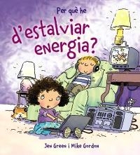 PER QUÈ HE D'ESTALVIAR ENERGIA? | 9788448928995 | GREEN, JEN / GORDON, MIKE | Llibreria L'Altell - Llibreria Online de Banyoles | Comprar llibres en català i castellà online - Llibreria de Girona