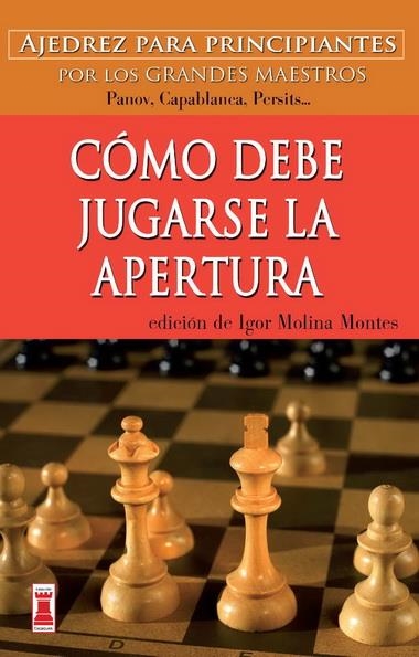 CÓMO DEBE JUGARSE LA APERTURA | 9788499171562 | MOLINA MONTES, IGOR | Llibreria L'Altell - Llibreria Online de Banyoles | Comprar llibres en català i castellà online - Llibreria de Girona