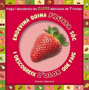 ENDEVINA QUINA FRUITA SÓC I DESCOBREIX L'OLOR QUE FAIG | 9788479429409 | LALLEMAND, ORIANNE | Llibreria L'Altell - Llibreria Online de Banyoles | Comprar llibres en català i castellà online - Llibreria de Girona
