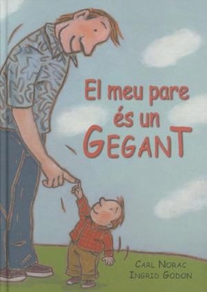 MEU PARE ÉS UN GEGANT, EL | 9788495987105 | GODON, INGRID/NORAC, CARL | Llibreria Online de Banyoles | Comprar llibres en català i castellà online