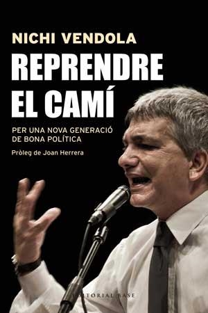 REPRENDRE EL CAMÍ. PER UNA NOVA GENERACIÓ DE BONA POLÍTICA | 9788415267546 | VENDOLA, NICHI/OVADIA, MONI/ZANARDO, LORELLA/MIGLIORE, GENNARO | Llibreria Online de Banyoles | Comprar llibres en català i castellà online