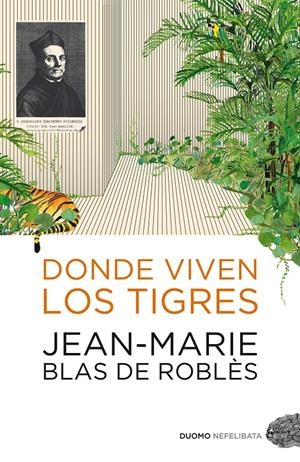 DONDE VIVEN LOS TIGRES | 9788492723232 | BLAS DE ROBLÈS, JEAN-MARIE | Llibreria L'Altell - Llibreria Online de Banyoles | Comprar llibres en català i castellà online - Llibreria de Girona