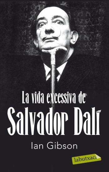 VIDA EXCESSIVA DE SALVADOR DALÍ,LA | 9788499302416 | GIBSON,IAN | Llibreria Online de Banyoles | Comprar llibres en català i castellà online