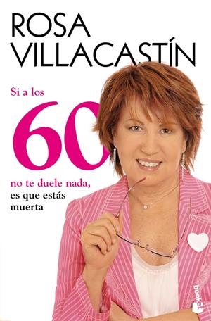 SI A LOS 60 NO TE DUELE NADA, ES QUE ESTAS MUERTA | 9788484608486 | ROSA VILLACASTIN | Llibreria L'Altell - Llibreria Online de Banyoles | Comprar llibres en català i castellà online - Llibreria de Girona