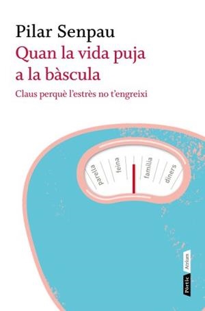 QUAN LA VIDA PUJA A LA BÀSCULA. CLAUS PERQUÈ L'ESTRÈS NO T'E | 9788498091670 | SENPAU, PILAR | Llibreria L'Altell - Llibreria Online de Banyoles | Comprar llibres en català i castellà online - Llibreria de Girona