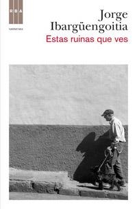 ESTAS RUINAS QUE VES | 9788498679014 | IBARGÜENGOITIA ANTILLON, JORGE | Llibreria Online de Banyoles | Comprar llibres en català i castellà online