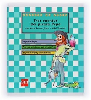 TRES CUENTOS EL PIRATA PEPE | 9788467545746 | ROMERO YEBRA, ANA MARÍA;VALVERDE, MIKEL | Llibreria Online de Banyoles | Comprar llibres en català i castellà online