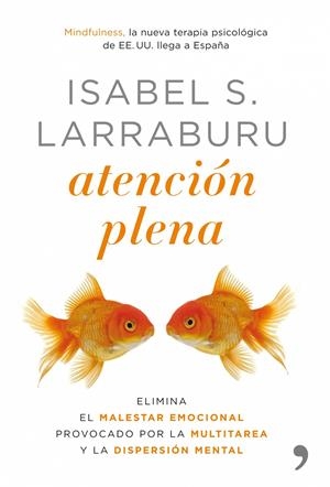 ATENCIÓN PLENA. ELIMINA EL MALESTAR EMOCIONAL PROVOCADO POR | 9788484608110 | LARRABURU, ISABEL S. | Llibreria L'Altell - Llibreria Online de Banyoles | Comprar llibres en català i castellà online - Llibreria de Girona