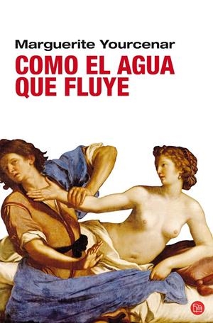 COMO EL AGUA QUE FLUYE FG PDL | 9788466321822 | YOURCENAR,MARGUERITE | Llibreria L'Altell - Llibreria Online de Banyoles | Comprar llibres en català i castellà online - Llibreria de Girona