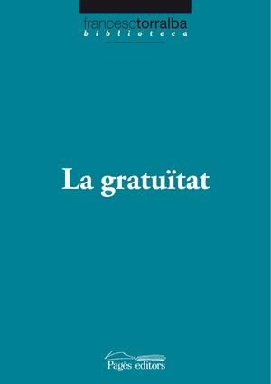 GRATUÏTAT, LA | 9788499750538 | TORRALBA ROSELLÓ, FRANCESC | Llibreria Online de Banyoles | Comprar llibres en català i castellà online